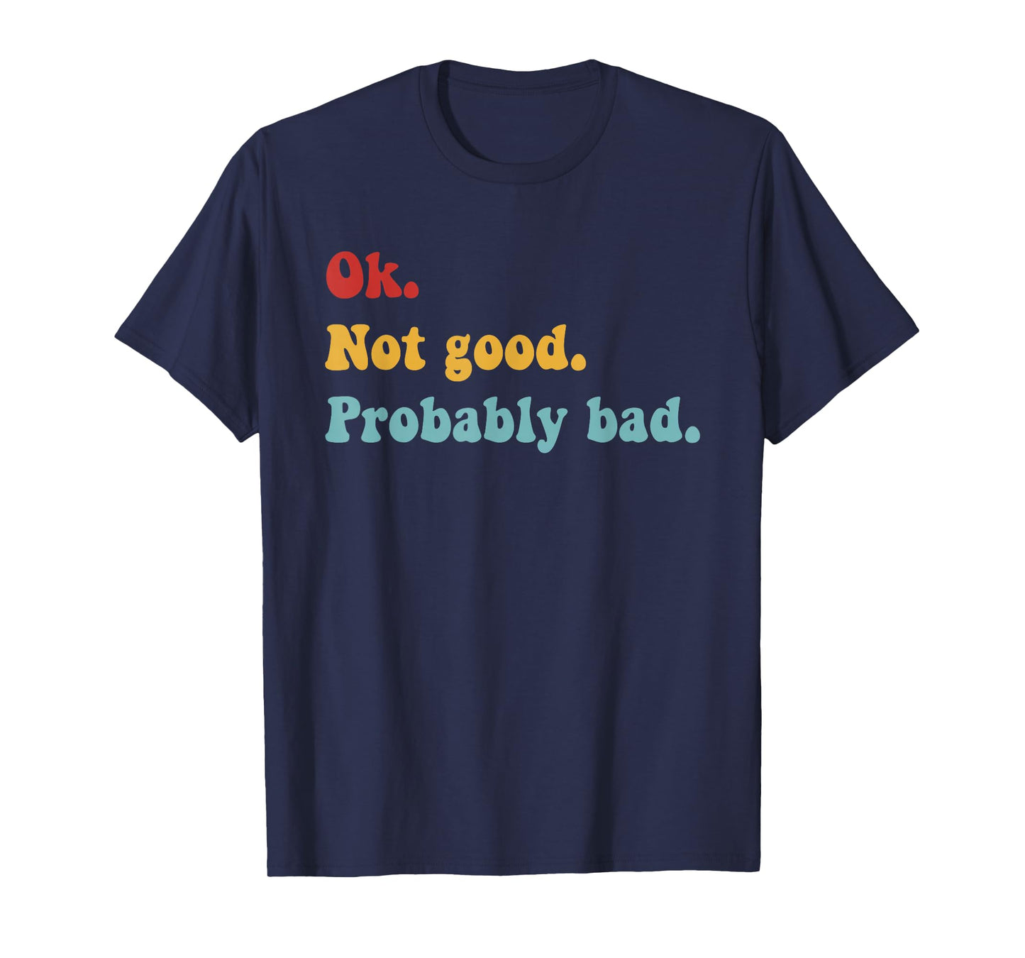 Ok Not Good Probably Bad Funny Movie Quote T-Shirt