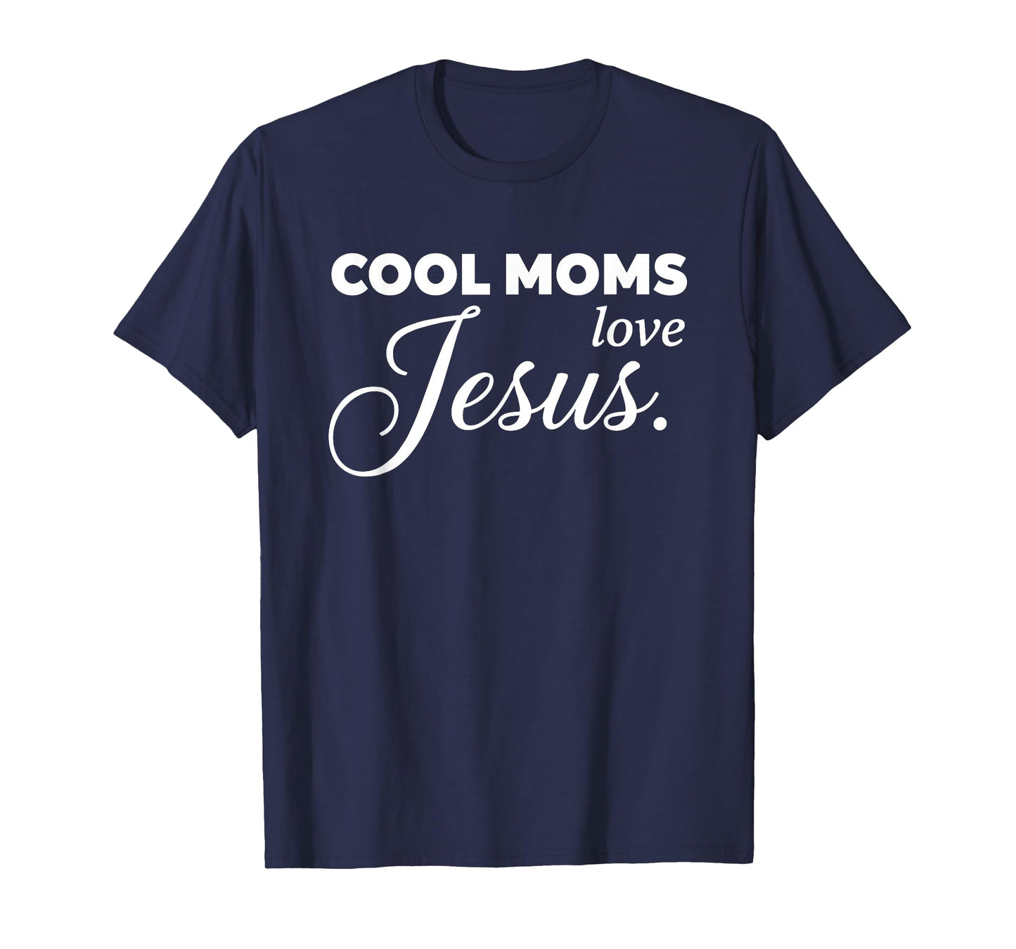 Cool Moms Love Jesus for Religious Christian Mom & Women T-Shirt