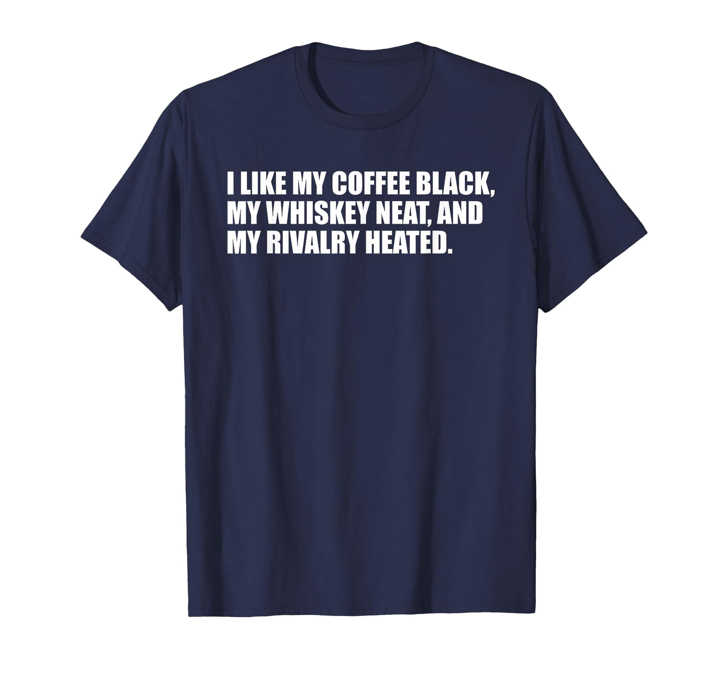 I Like My Coffee Black Whiskey Neat Rivalry Heated Funny Pun T-Shirt