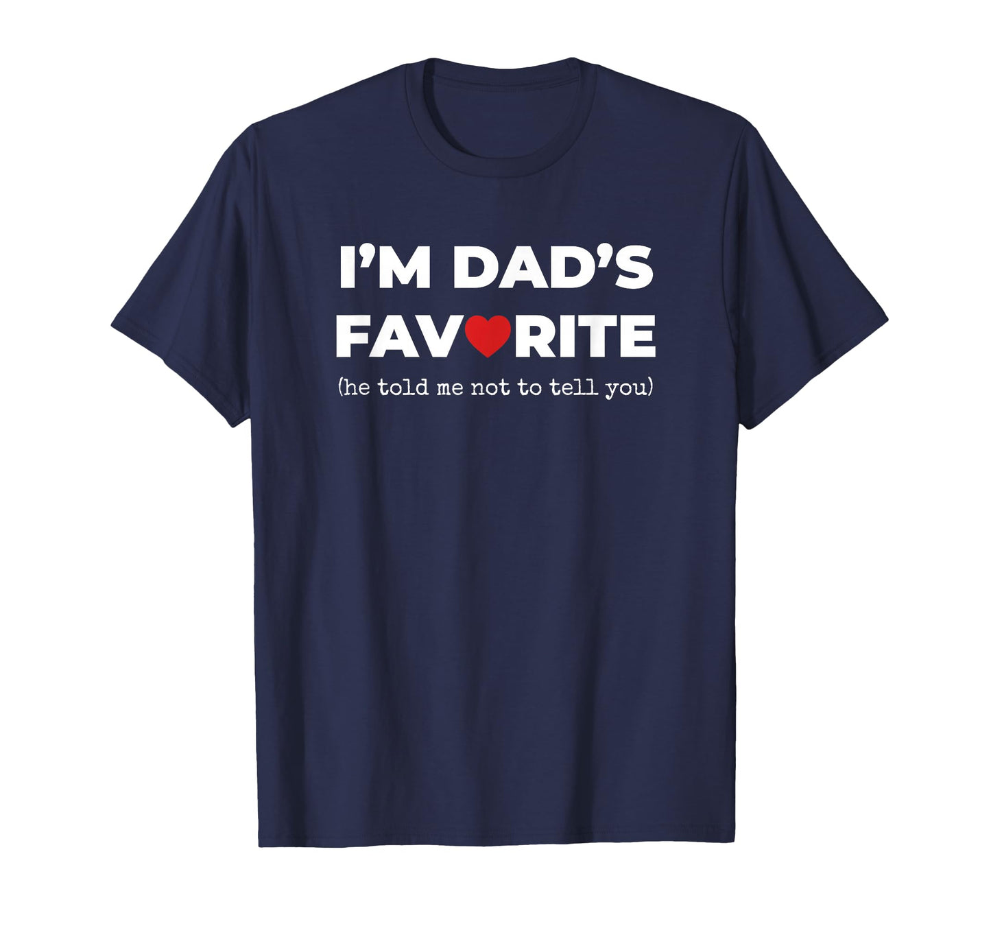 Funny Moms Favorite Son Daughter I'm Dad's Favorite T-Shirt