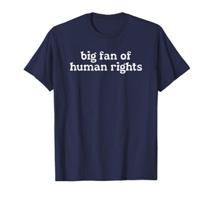 Big Fan of Human Rights, World Peace Supporter T-Shirt