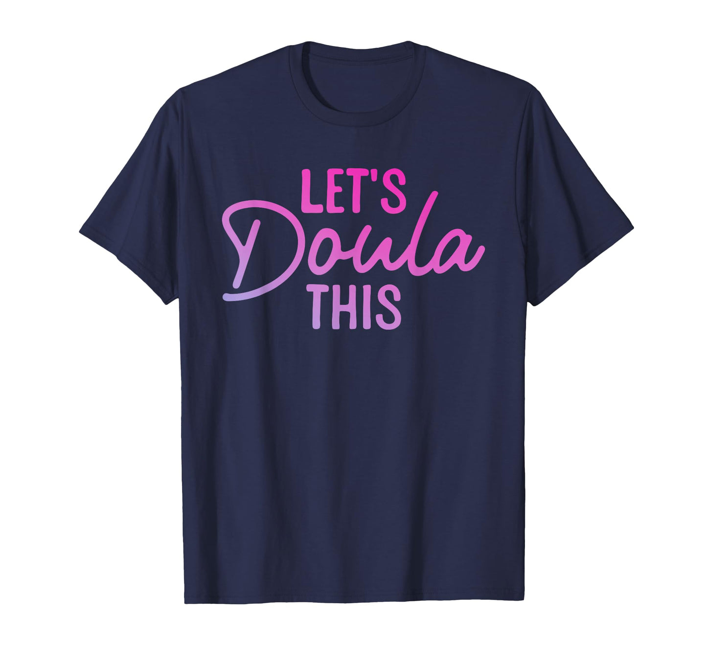 Doula Art for Women Mom Birth Worker Labor & Delivery Doula T-Shirt