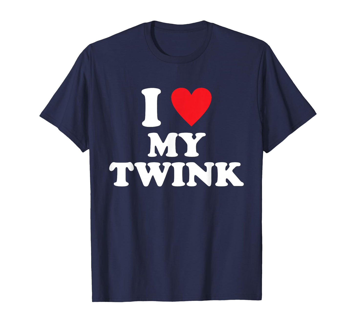 I Love My Twink Funny Quote T-Shirt