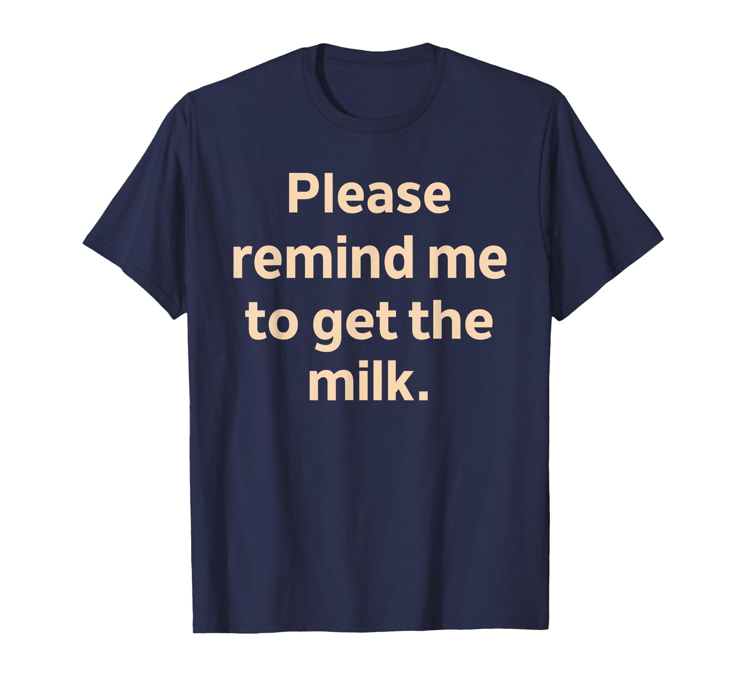 Please Remind Me to Get The Milk T-Shirt