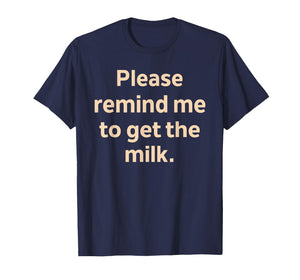Please Remind Me to Get The Milk T-Shirt