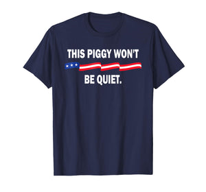 Funny This Piggy Won't BE Quiet T-Shirt