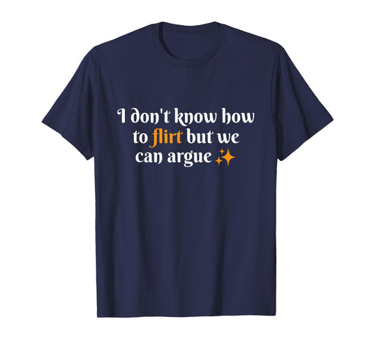 I Don't Know How to Flirt We Can Argue Funny Dating Couple T-Shirt