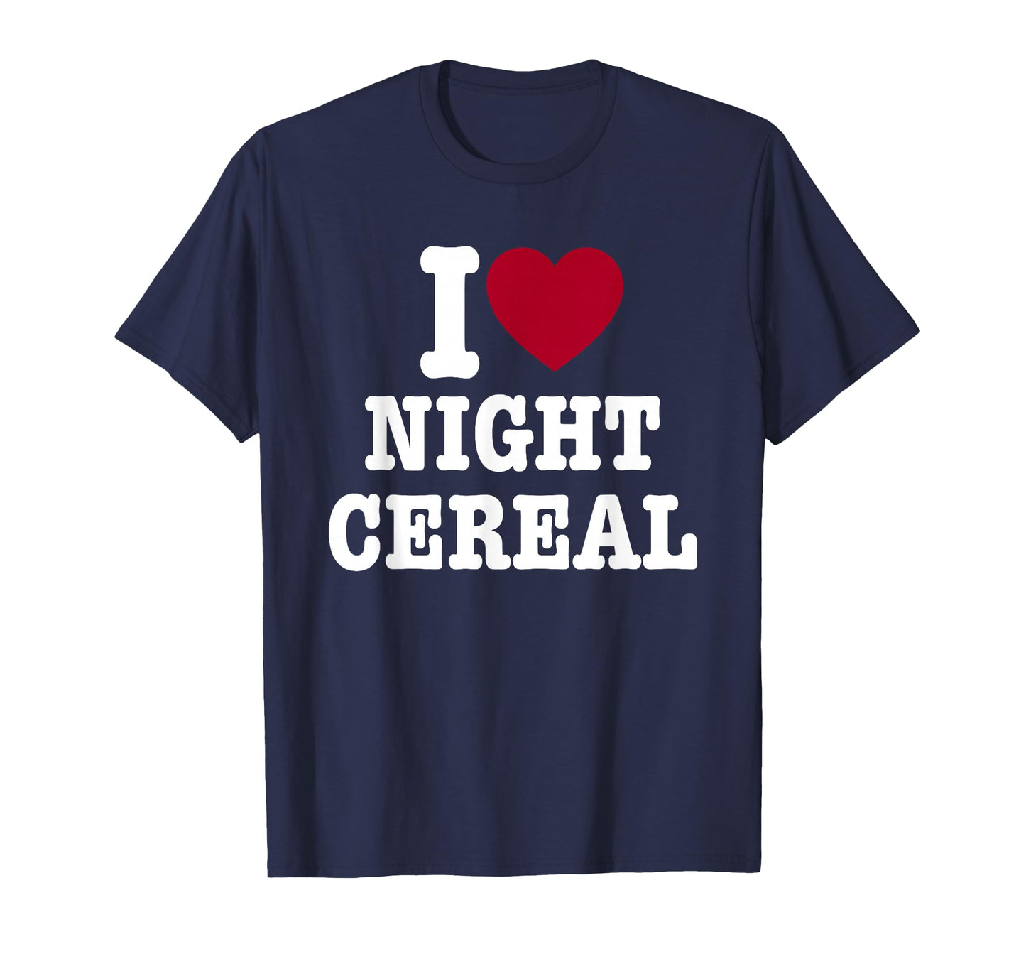 I Love Night Cereal Funny for Men Women T-Shirt
