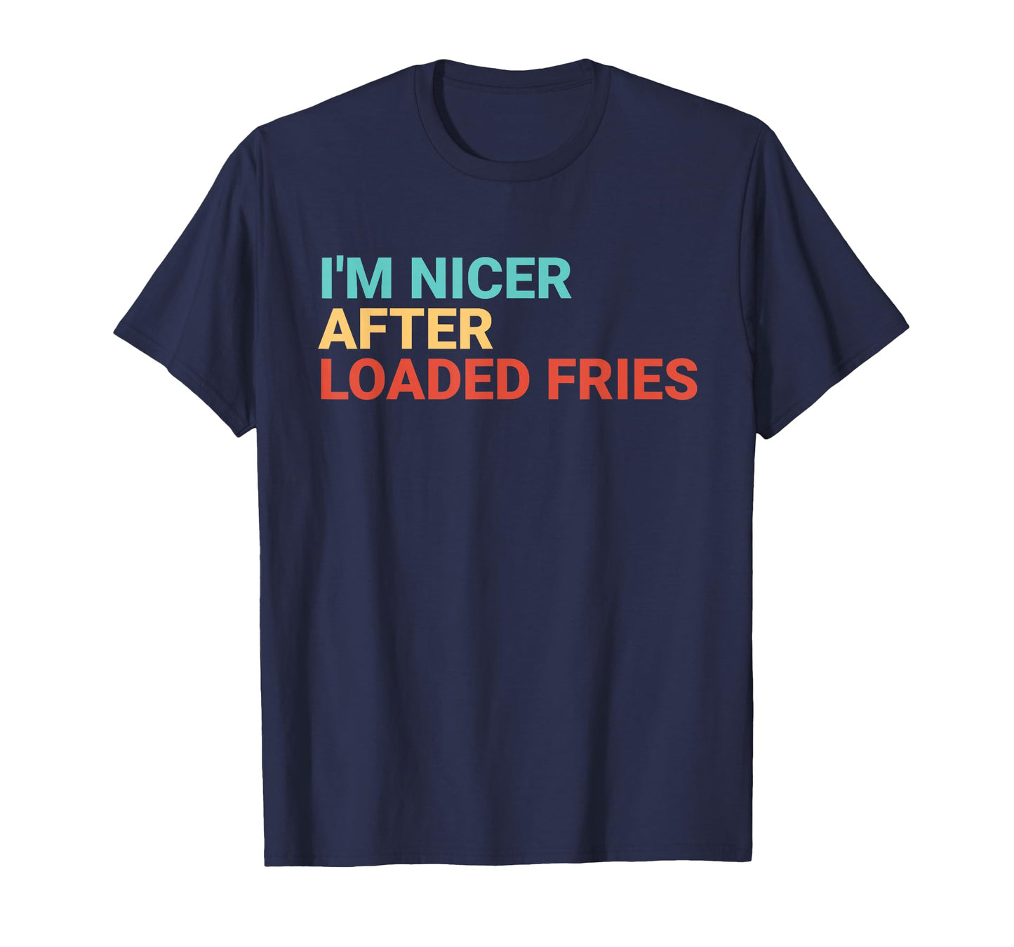 Retro I'm Nicer After Loaded Fries Lover Funny T-Shirt