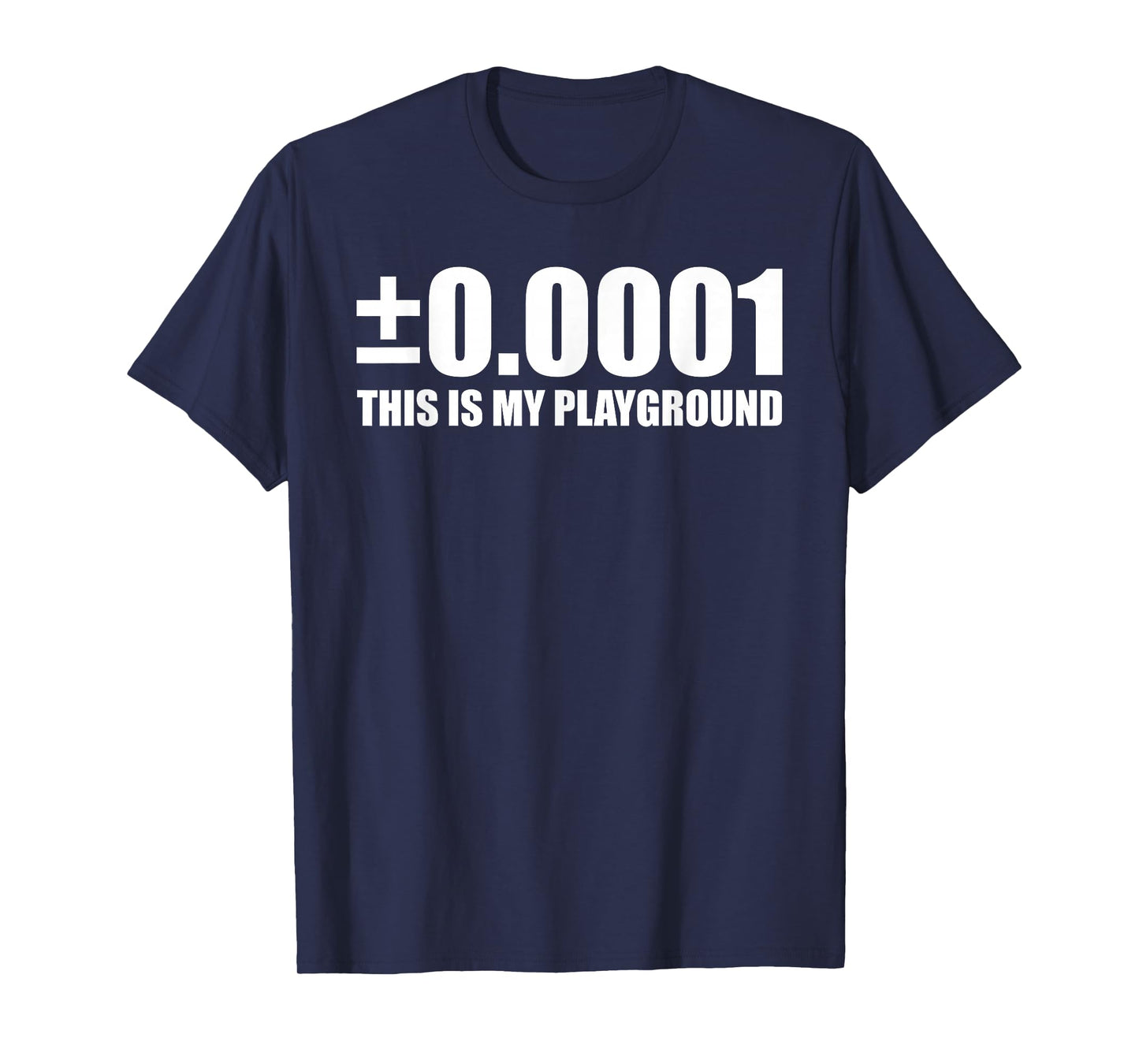 ±0.0001 This is My Playground Machinist Engineering Humor T-Shirt