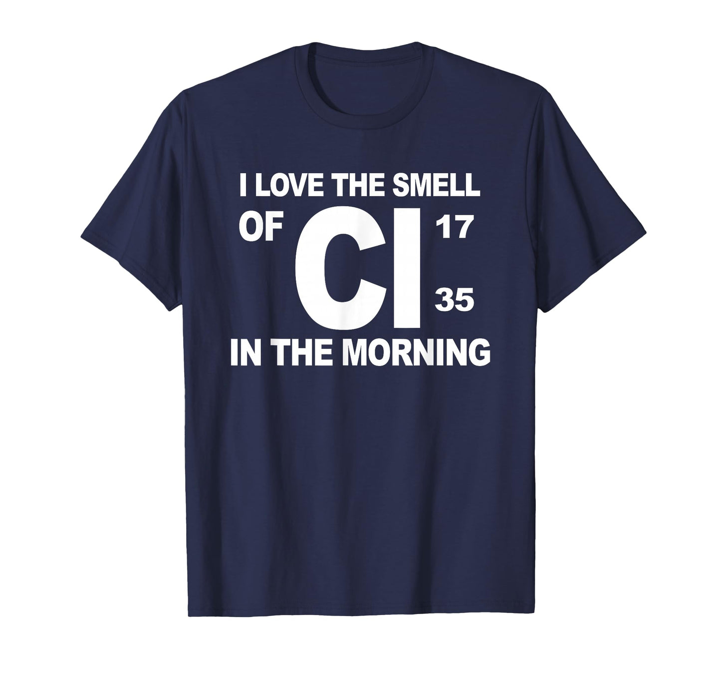 I Love The Smell of Cl in The Morning T-Shirt