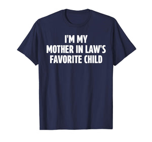 I'm My Mother in Law's Favorite Child Funny in-Law Meme T-Shirt