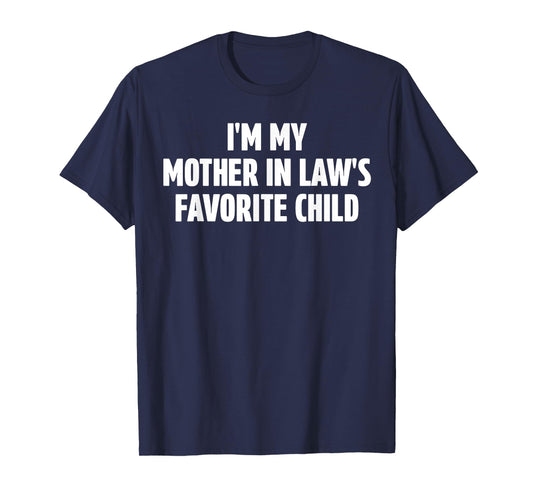 I'm My Mother in Law's Favorite Child Funny in-Law Meme T-Shirt
