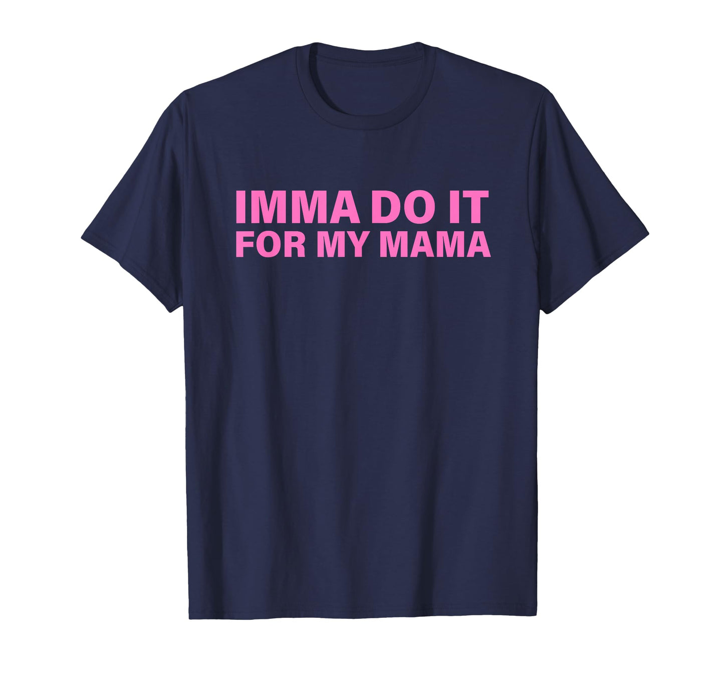 Imma Do It for My Mama Design T-Shirt