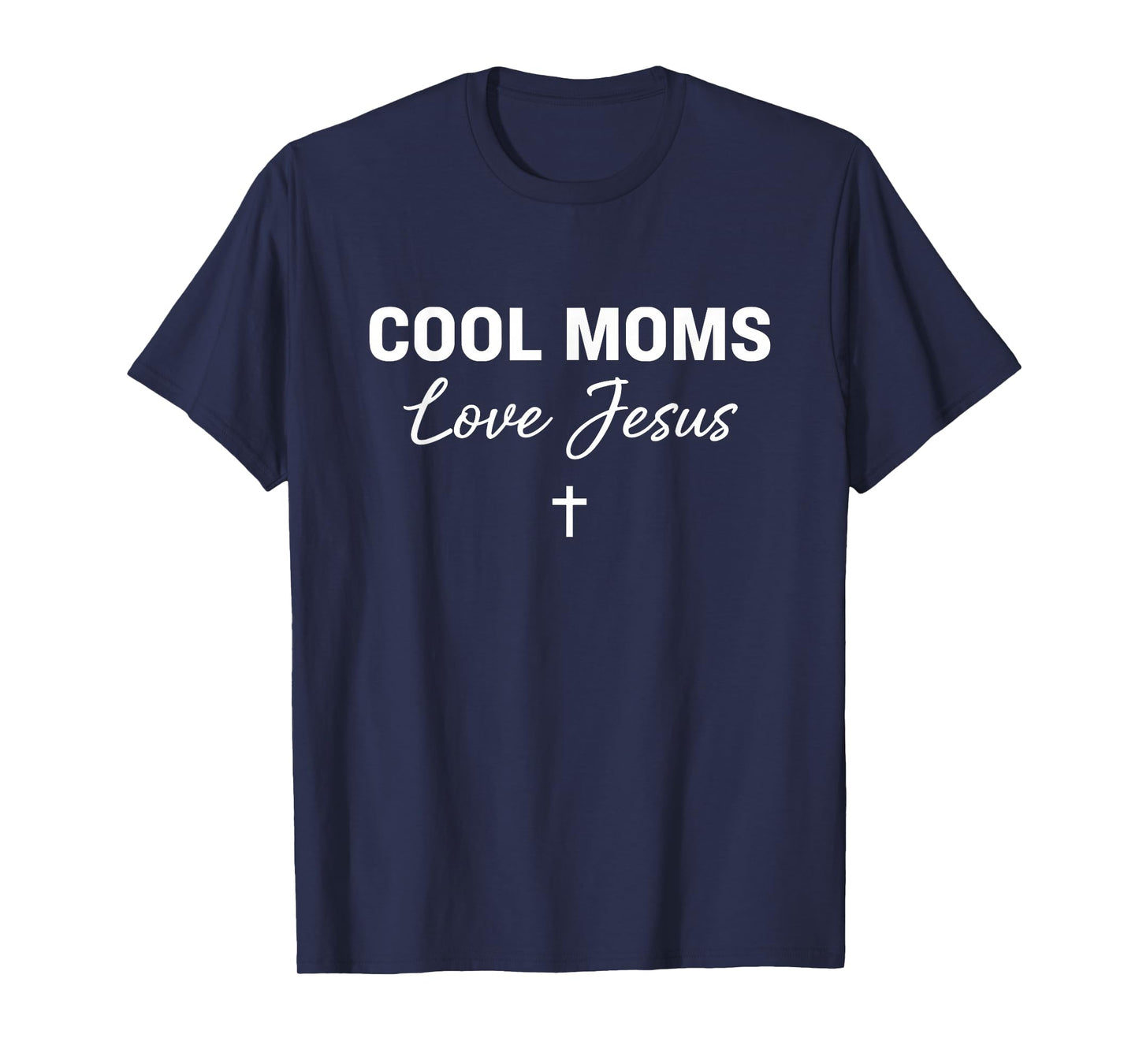 Cool Moms Love Jesus for Religious Christian Mom & Women T-Shirt