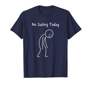 No Sailing Today - Sailor Sailing Lover Sailboat Fan T-Shirt