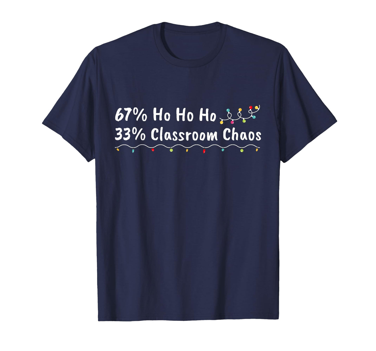 67% Ho Ho Ho 33% Classroom Chaos Funny Christmas 67 Teacher T-Shirt