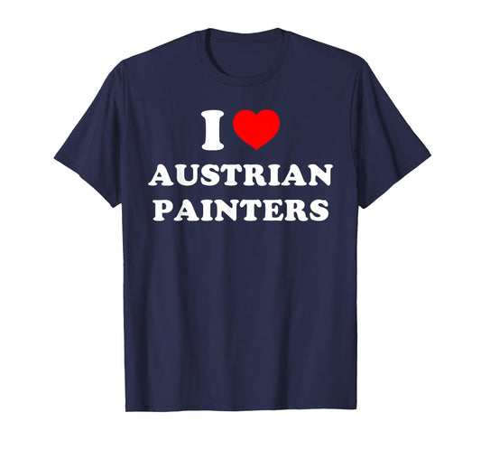 I Love Austrian Painters Funny Quote T-Shirt