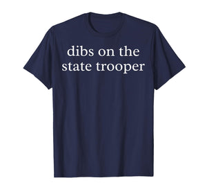 Dibs on The State Trooper State Trooper Wife Police Wife Law T-Shirt