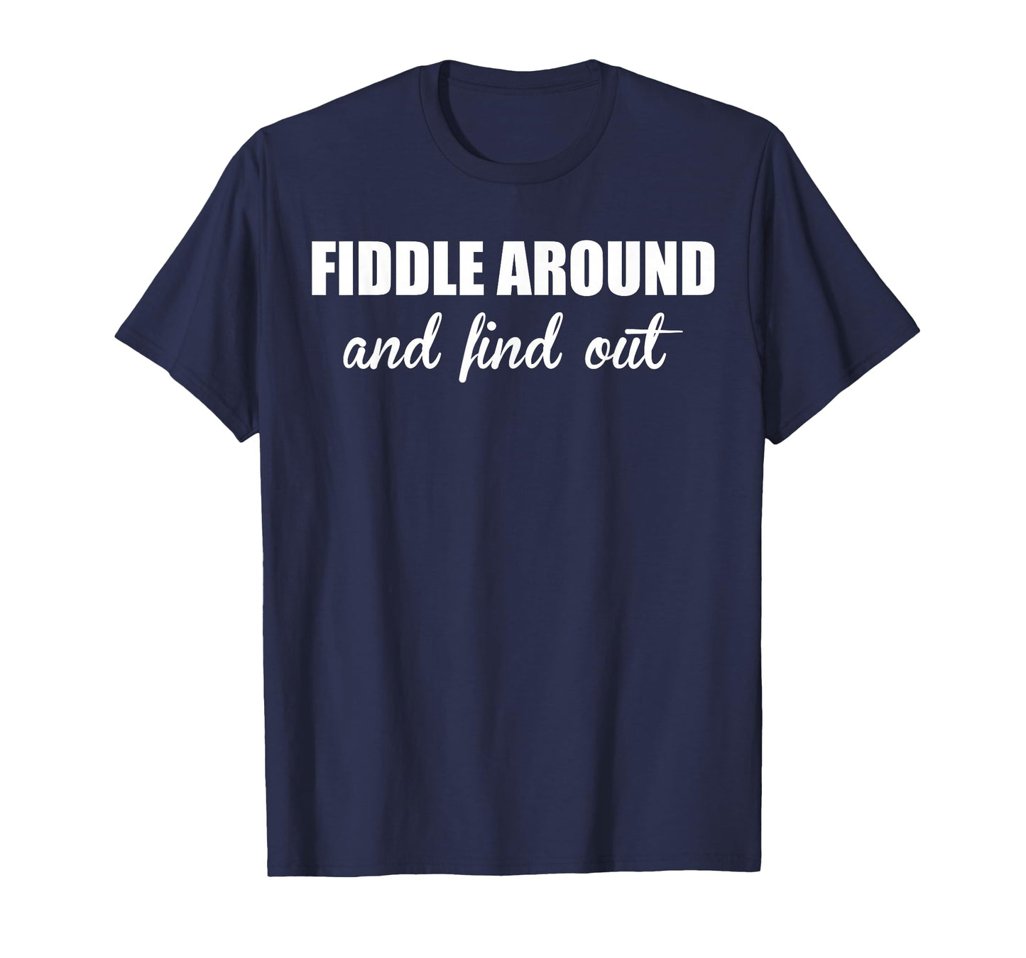 Fiddle Around and Find Out Funny Music T-Shirt