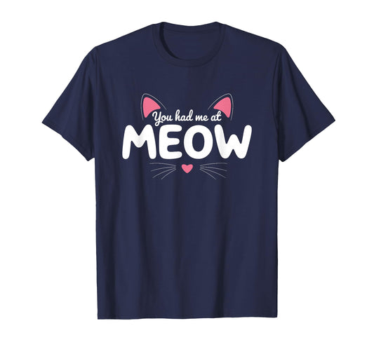 You Had Me at Meow Cute Cat T-Shirt