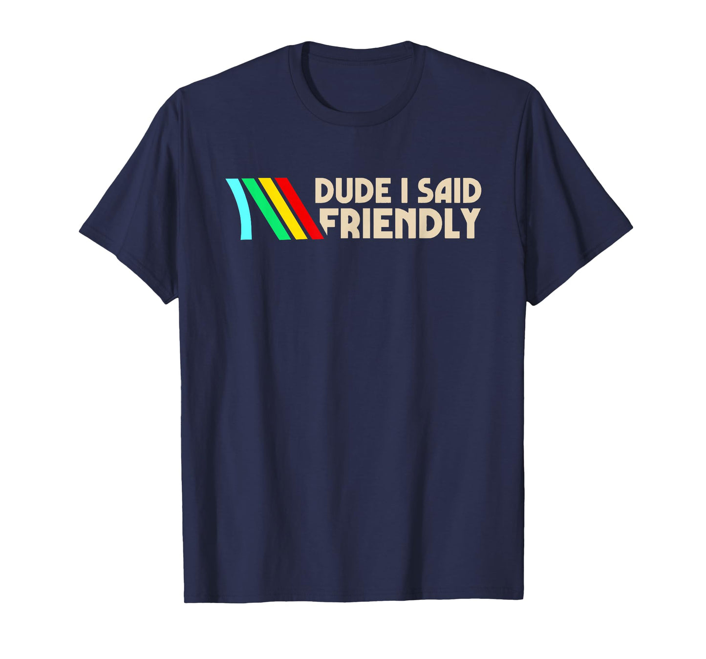 Dude I Said Friendly Funny Vintage Retro Saying Quote Men T-Shirt