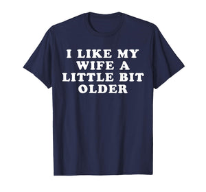 i Like My Wife a Little bit Older T-Shirt