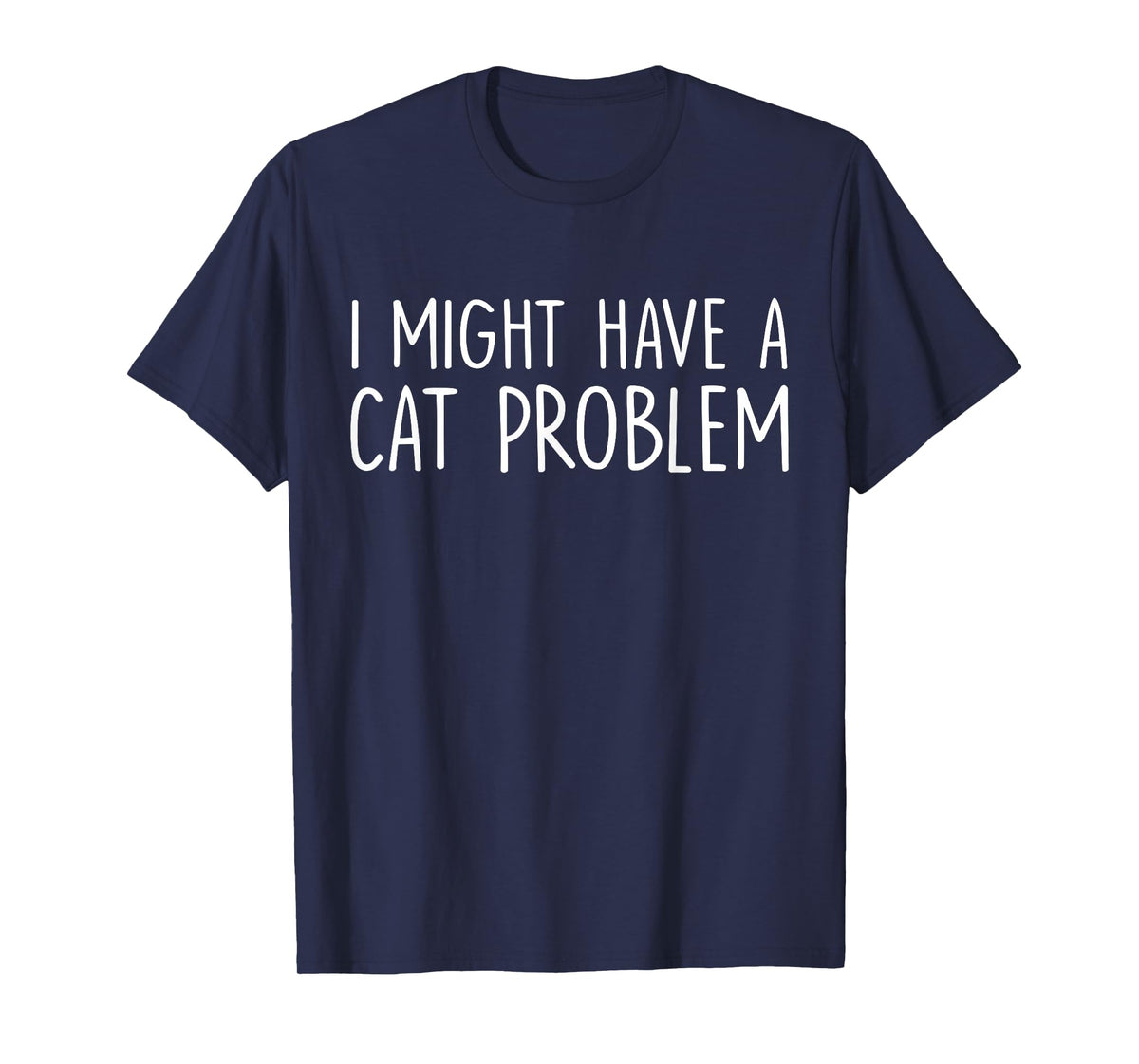 I Might Have A Cat Problem T-Shirt
