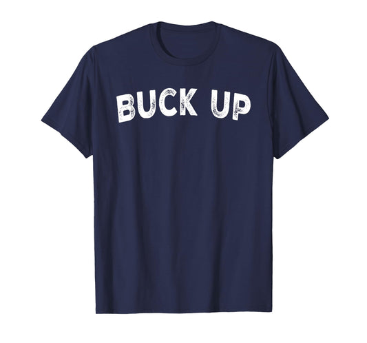 Buck Up T-Shirt
