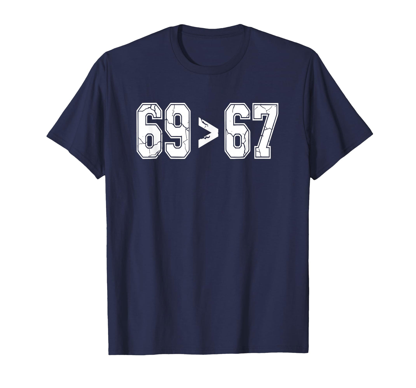 Sixty Nine is Greater Than Sixty Seven | Funny Gen X T-Shirt