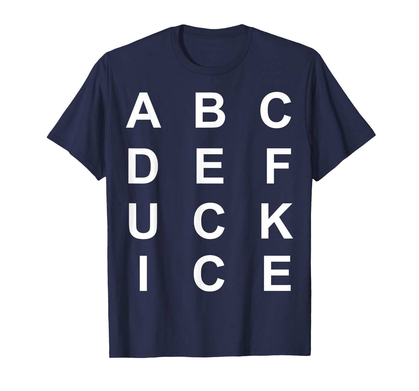 Abcdefuckice Funny Ice Hate ICE F Ice T-Shirt