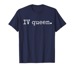 IV Queen Nurse Life Funny Nurse Medical Humor Nur T-Shirt