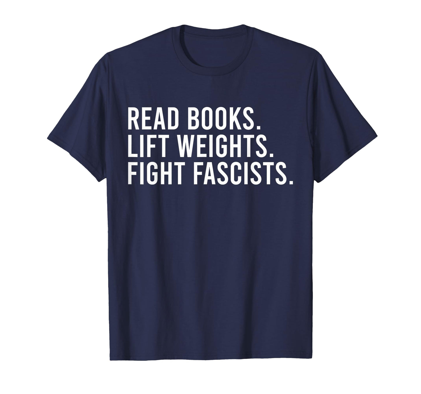 Read Books Lift Weights Fight Fascists Reading Activism T-Shirt