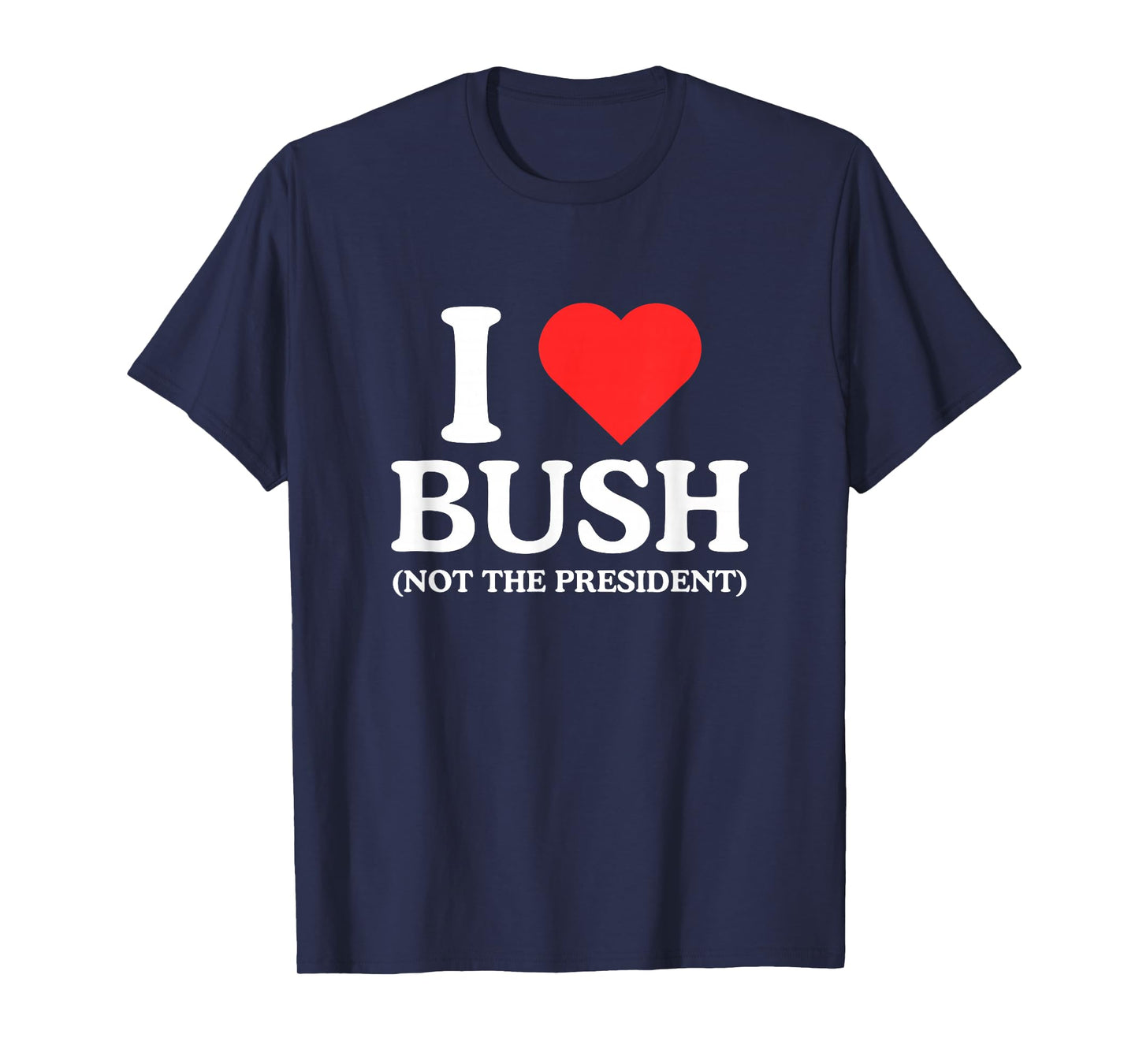 I Love Heart Bush Funny Unhinged Adult Joke Witty Meme NSFW T-Shirt
