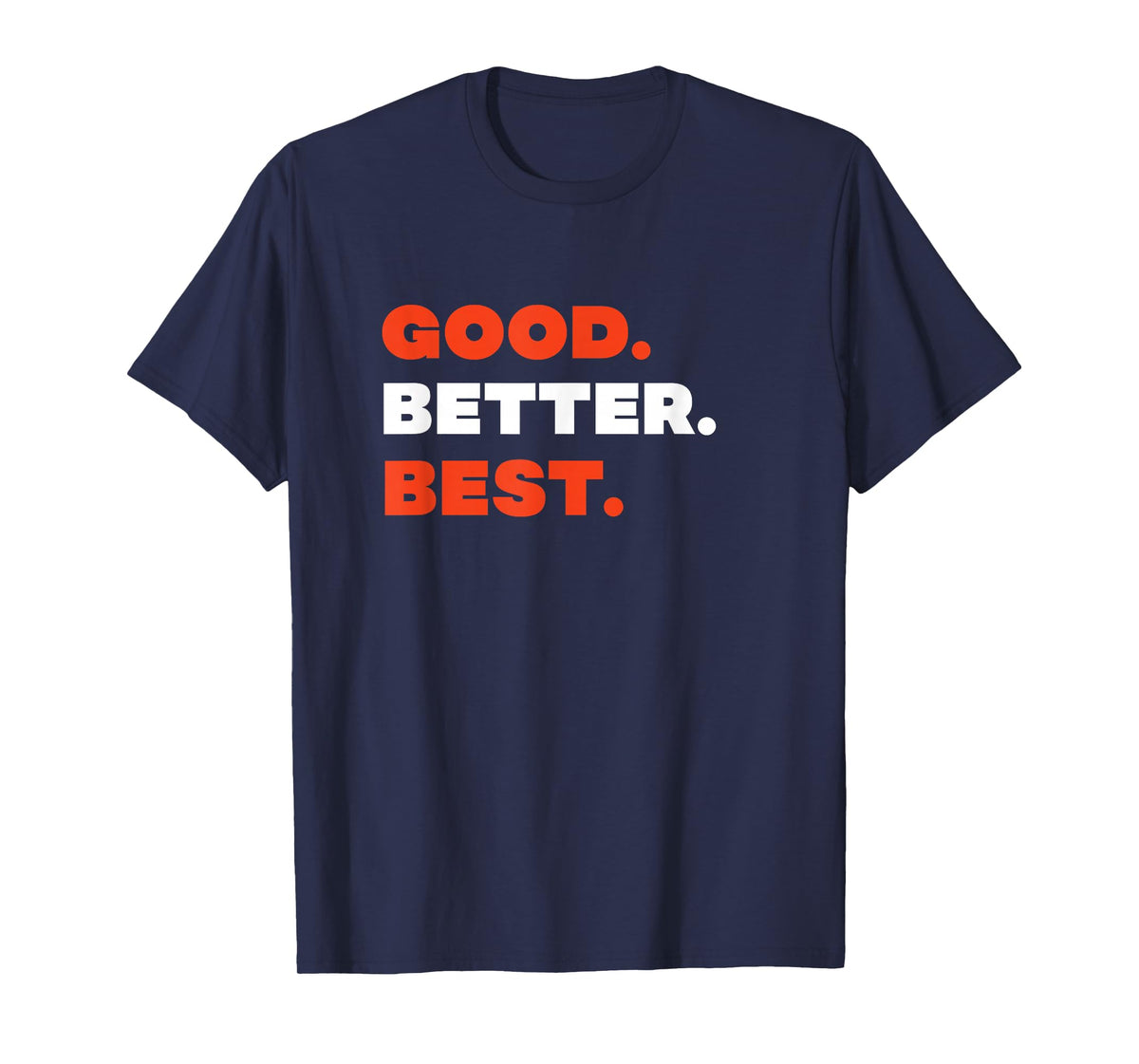 Good Better Best T-Shirt