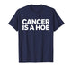 Cancer is a Hoe Funny Sarcastic Breast Cancer Humor Joke T-Shirt