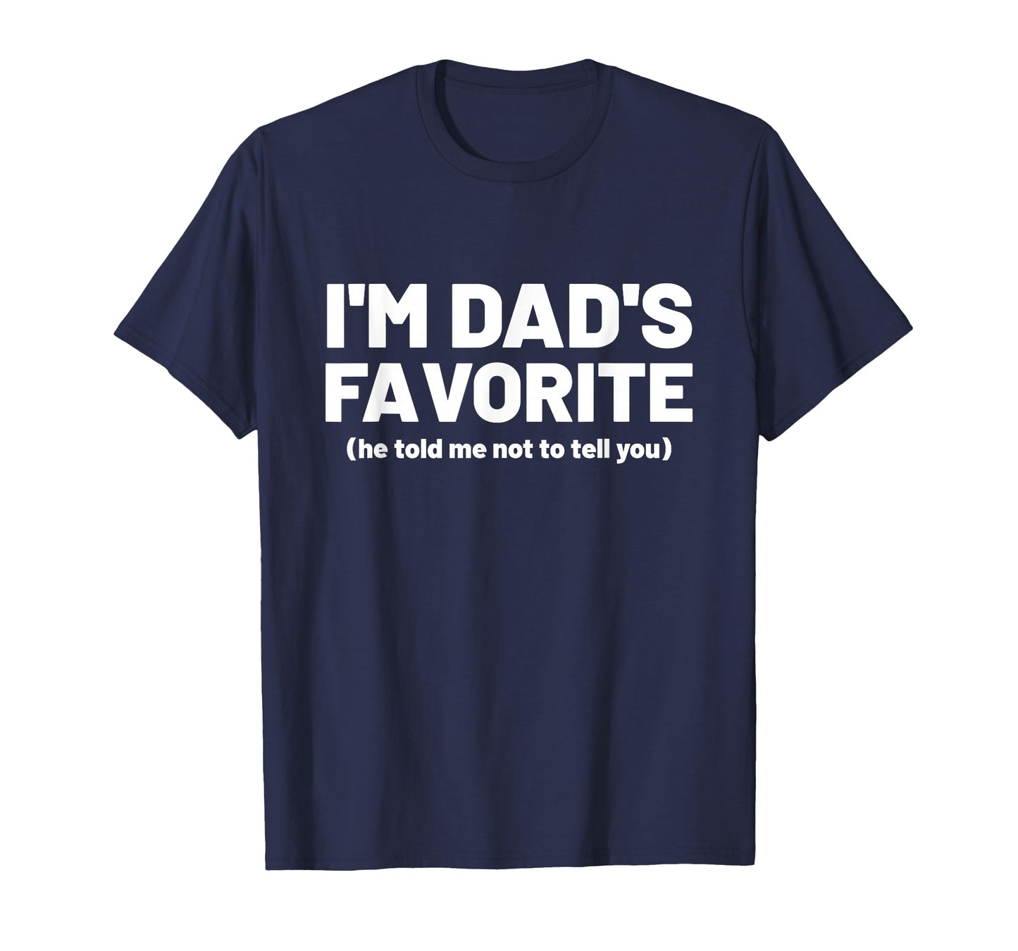 I’m Dad’s Favorite, Dads Favorite for Kids and Adults T-Shirt