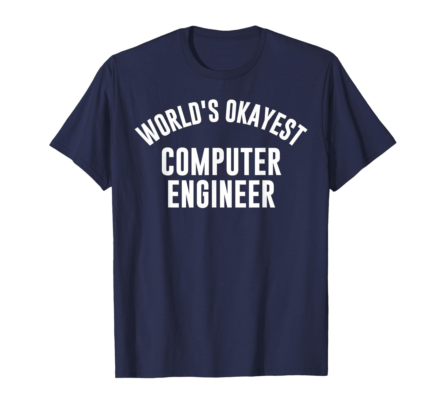 World's Okayest Computer Engineer, Best Engineer Ever T-Shirt