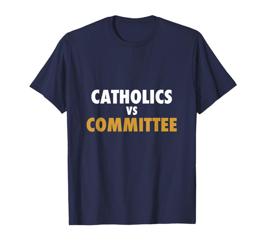 Catholics Vs Committees T-Shirt