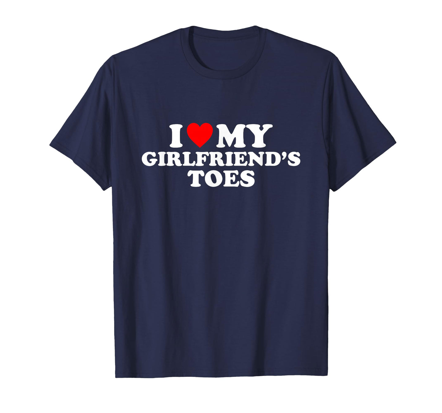 I Love My Girlfriend's Toes T-Shirt