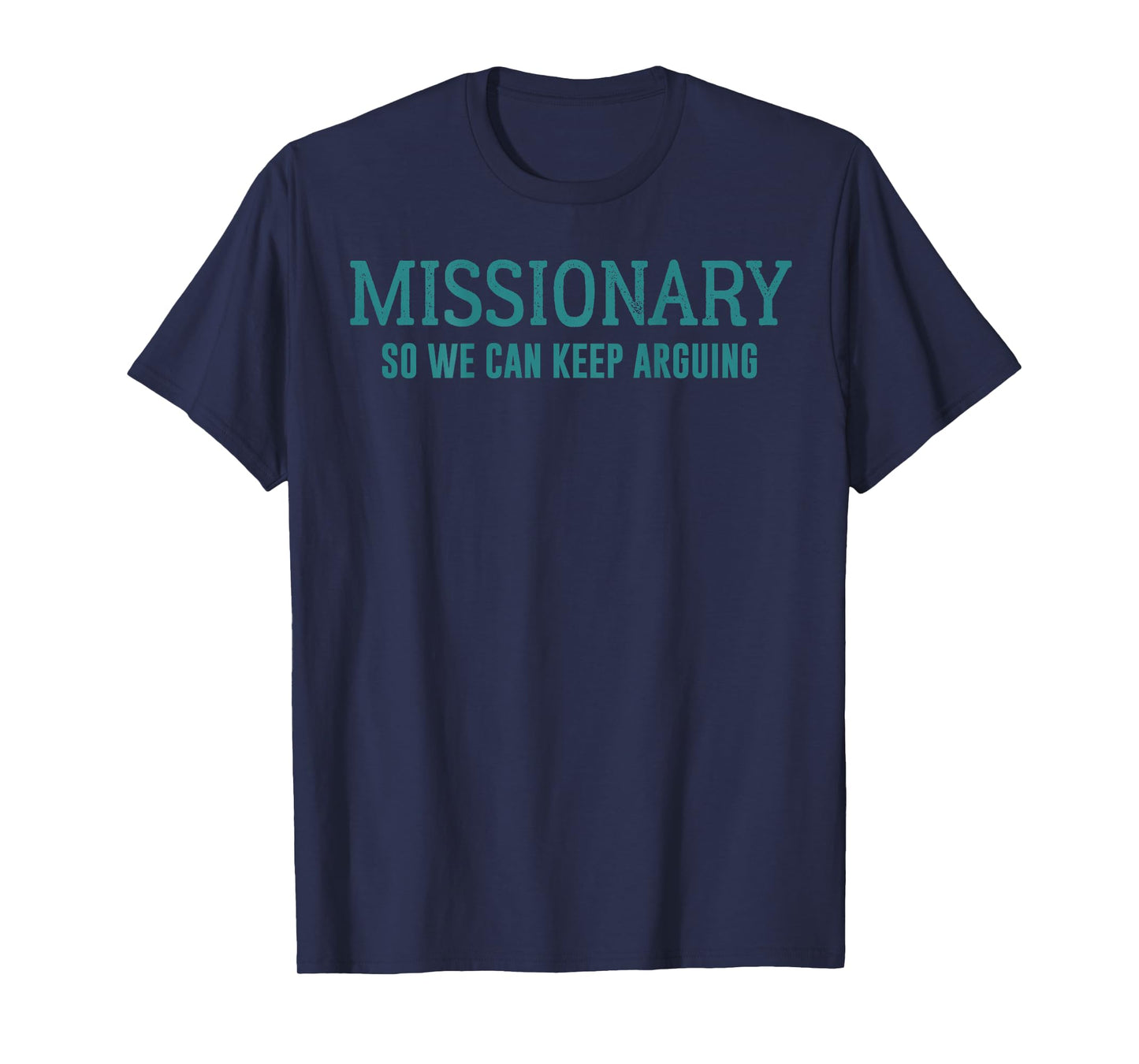 Funny Missionary So We Can Keep Arguing T-Shirt