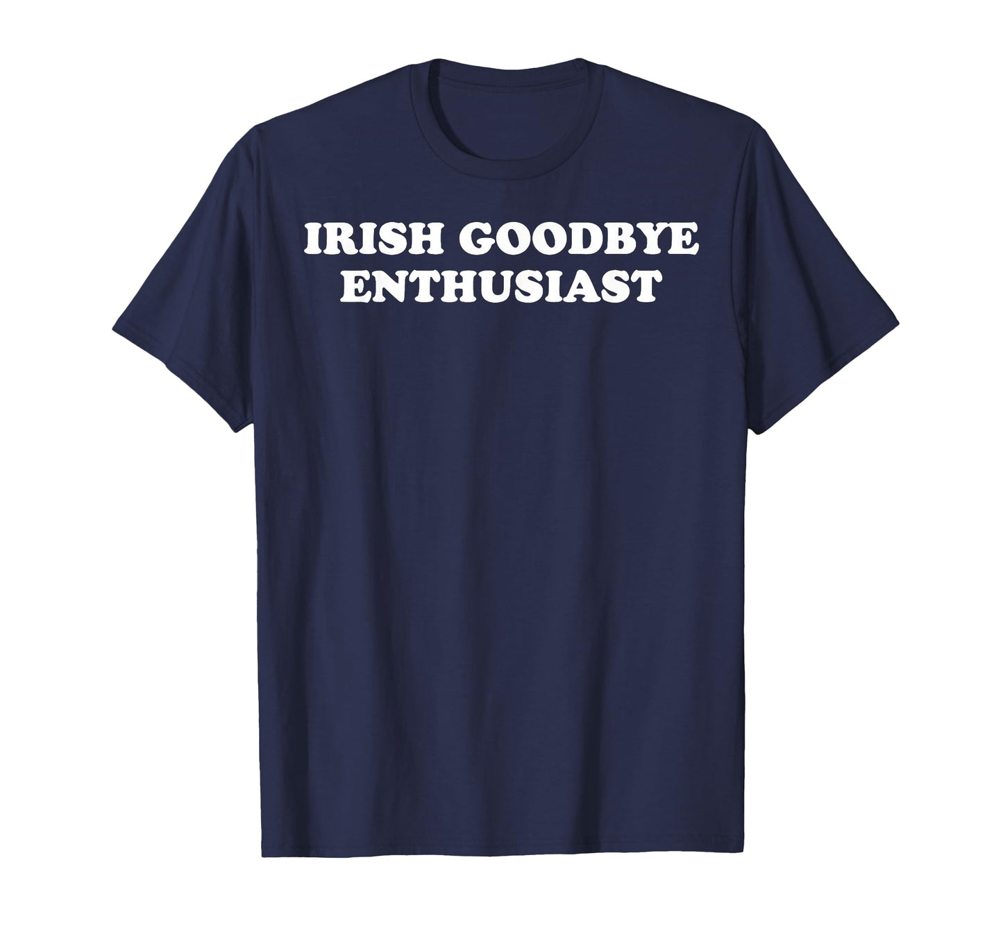 St Patricks Day Irish Goodbyes Enthusiast T-Shirt