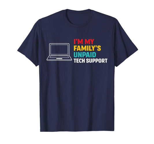 I’m My Family’s Unpaid Tech Support Funny Technical Support T-Shirt