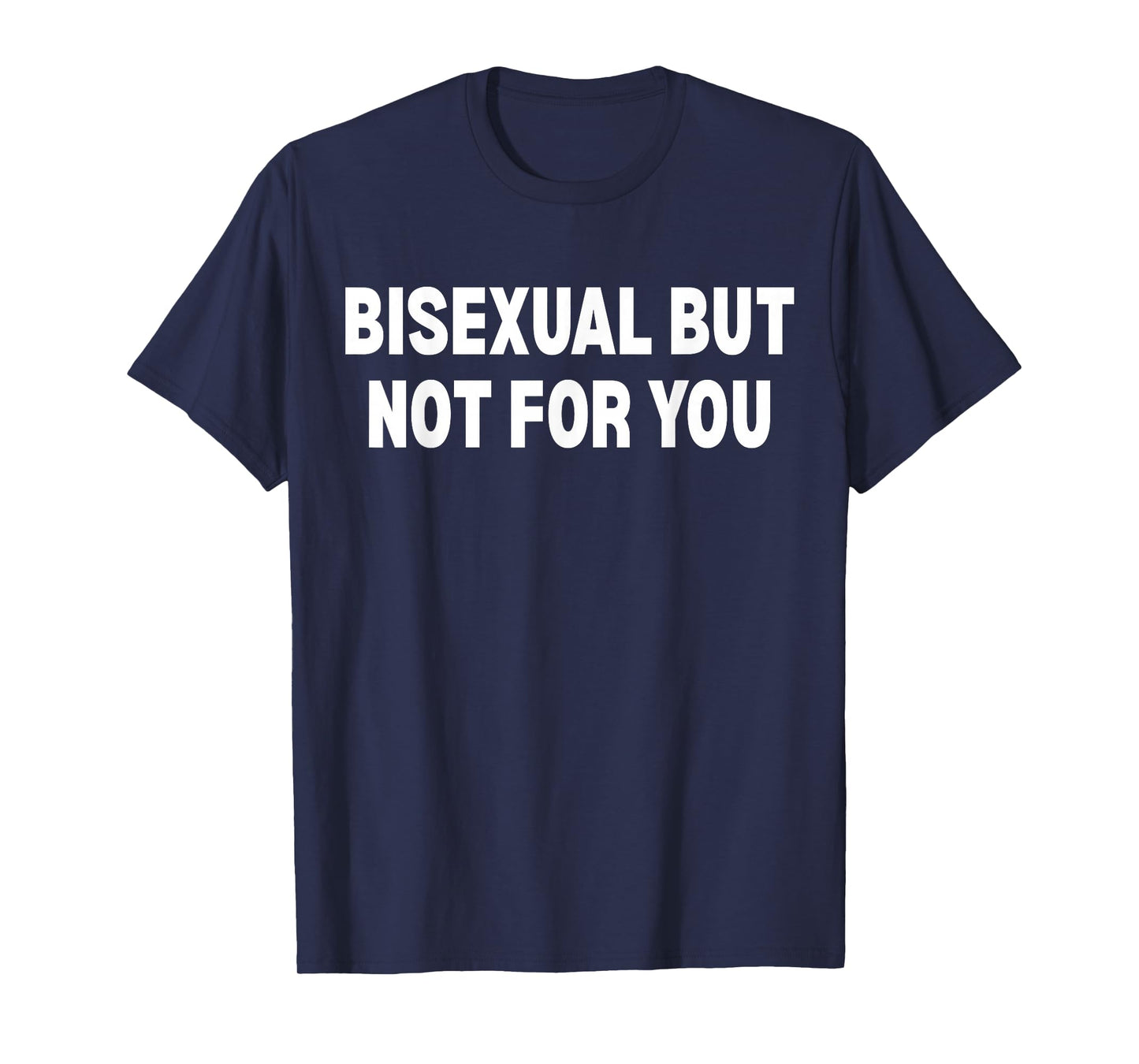 Bisexual But Not for You T-Shirt