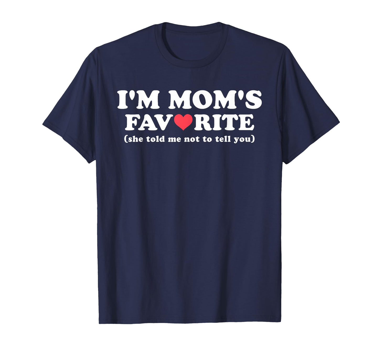 Funny Moms Favorite Son Daughter I'm Mom's Favorite T-Shirt