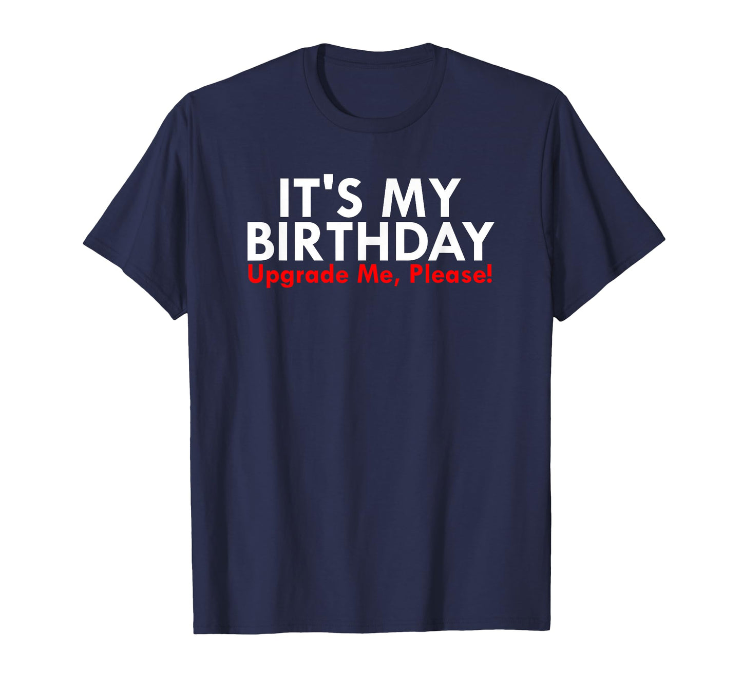 It's My Birthday Upgrade me Please T-Shirt