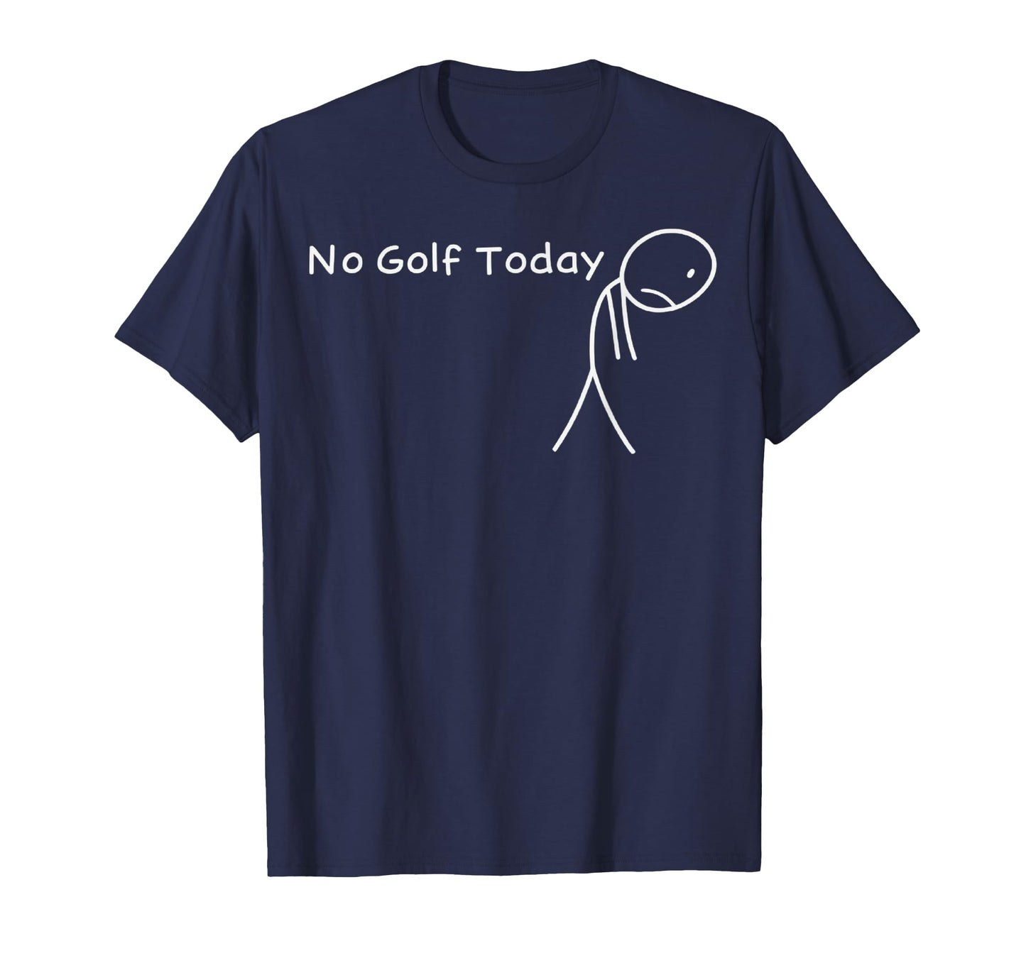 No Golf Today Funny Sad Stickman Golfer Golfers Men Women T-Shirt