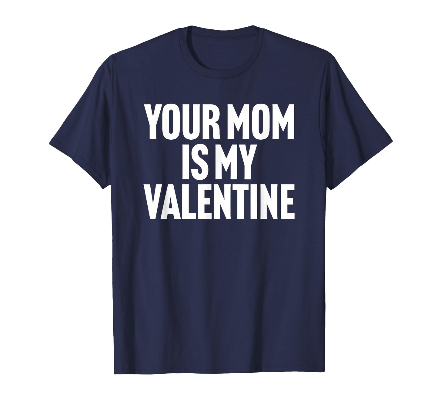 Your Mom is My Valentine T-Shirt