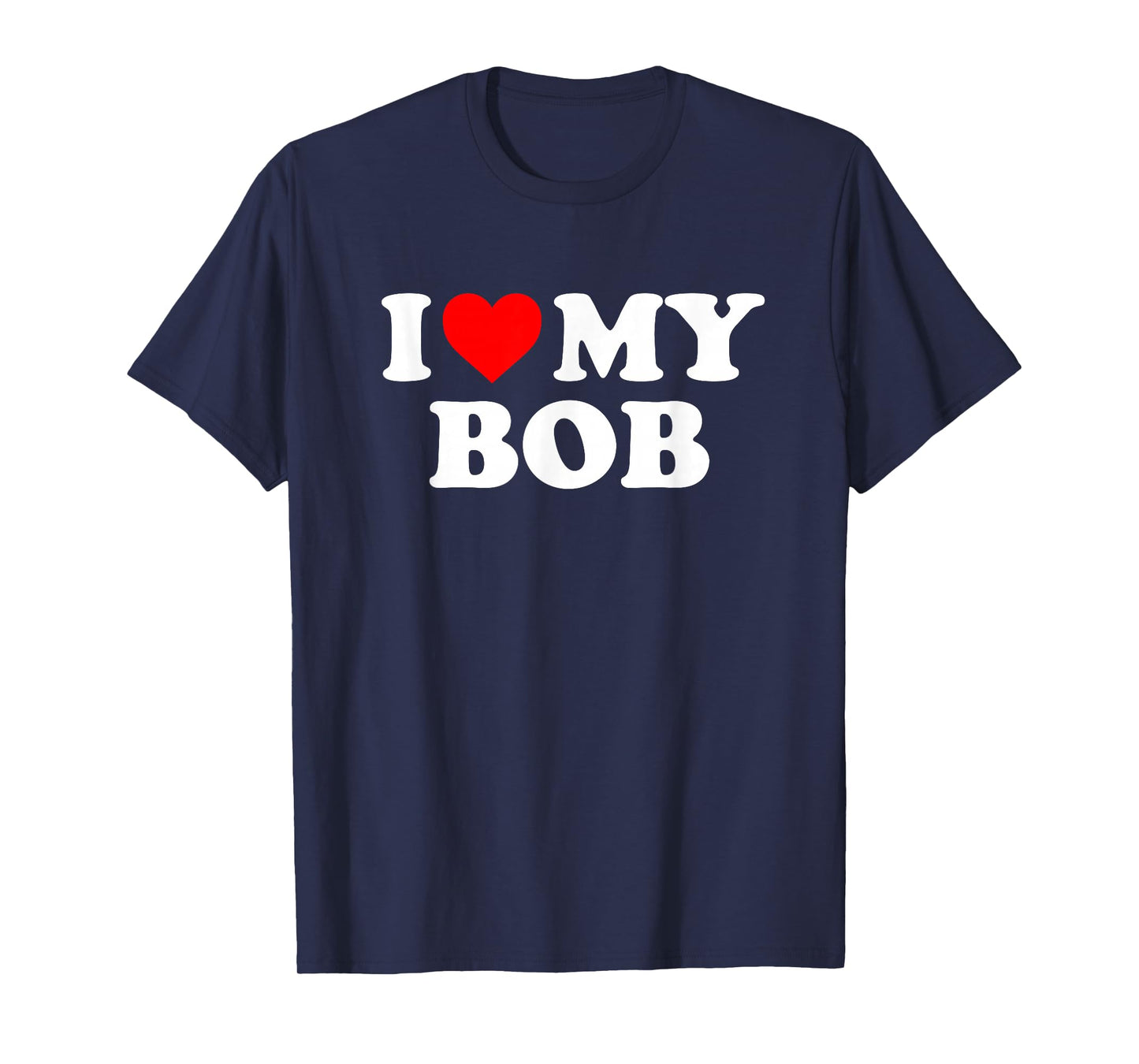 I Love My Bob T-Shirt