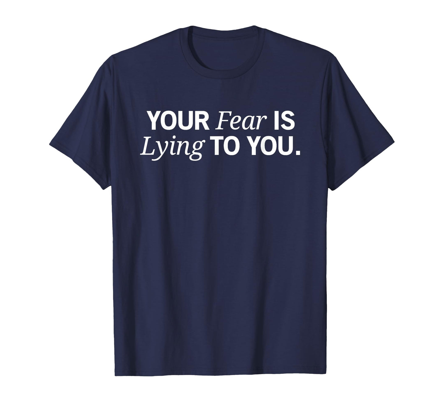 Fear is Lying to You Motivational Inspirational Growth T-Shirt